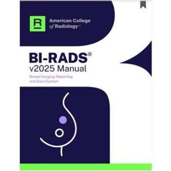 乳腺影像报告和数据系统BI-RADS v2025手册Breast Imaging Reporting and Data System BI-RADS v2025 Manual
